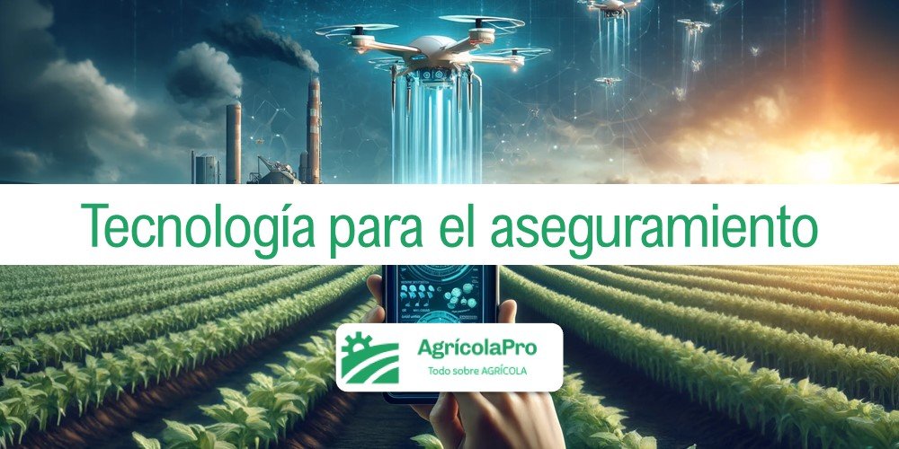 Contenido: ¿Cómo impulsa la tecnología al aseguramiento agrícola?